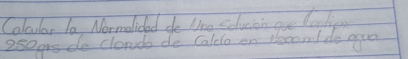 Calcular 1a Normalidad de Nno scluion are loolin
250grs de clonudo de Caldo en becom/ de agua