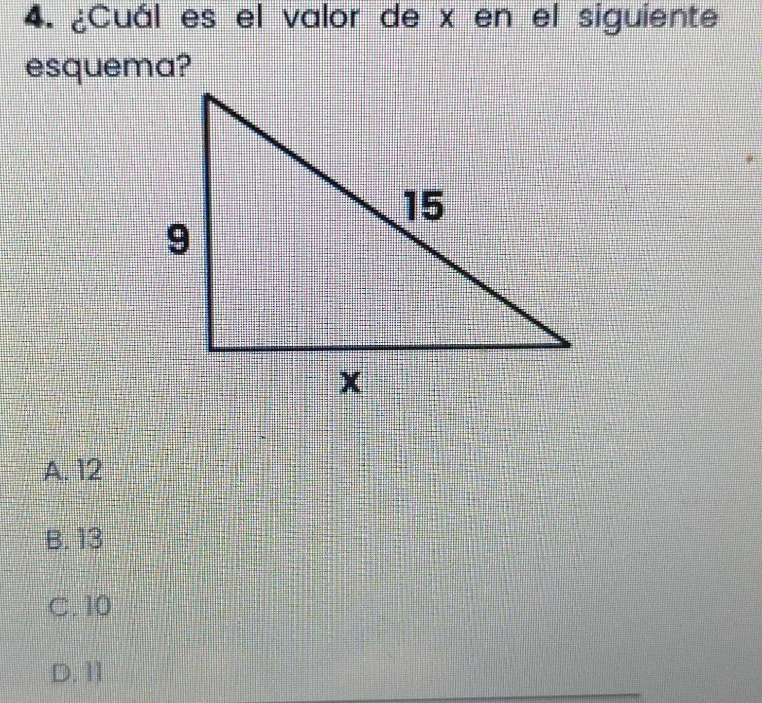 ¿Cuál es el valor de x en el siguiente
esquema?
A. 12
B. 13
C. 10
D. 11