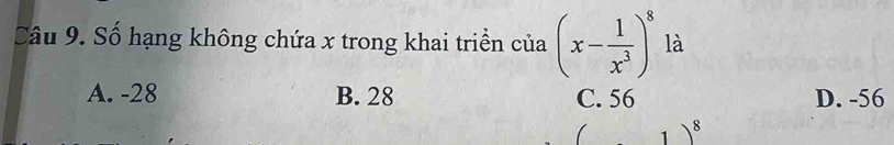 Số hạng không chứa x trong khai triển của (x- 1/x^3 )^8 là
A. -28 B. 28 C. 56 D. -56
1)^8