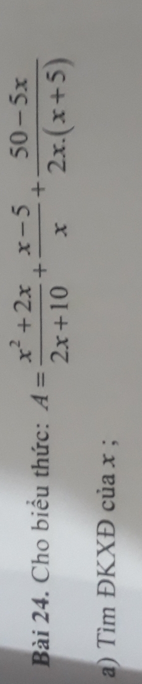 Cho biểu thức: A= (x^2+2x)/2x+10 + (x-5)/x + (50-5x)/2x.(x+5) 
a) Tìm ĐKXĐ của x;