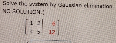 Solve the system by Gaussian elimination.
NO SOLUTION.)