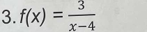 f(x)= 3/x-4 