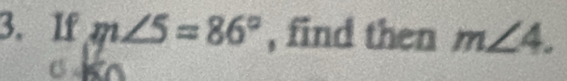 If m∠ 5=86° , find then m∠ 4.