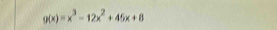 g(x)=x^3-12x^2+45x+8