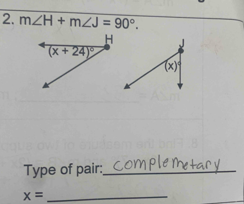 m∠ H+m∠ J=90°.
Type of pair:_
_
x= _