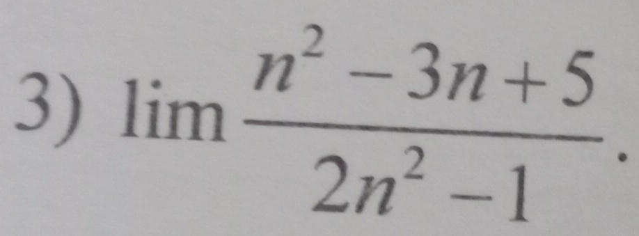 lim  (n^2-3n+5)/2n^2-1 .