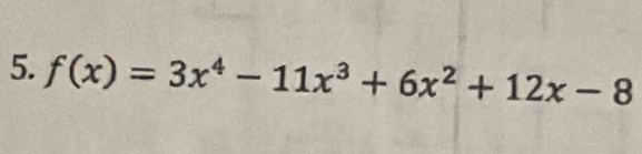 f(x)=3x^4-11x^3+6x^2+12x-8