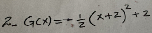 G(x)=- 1/2 (x+2)^2+2