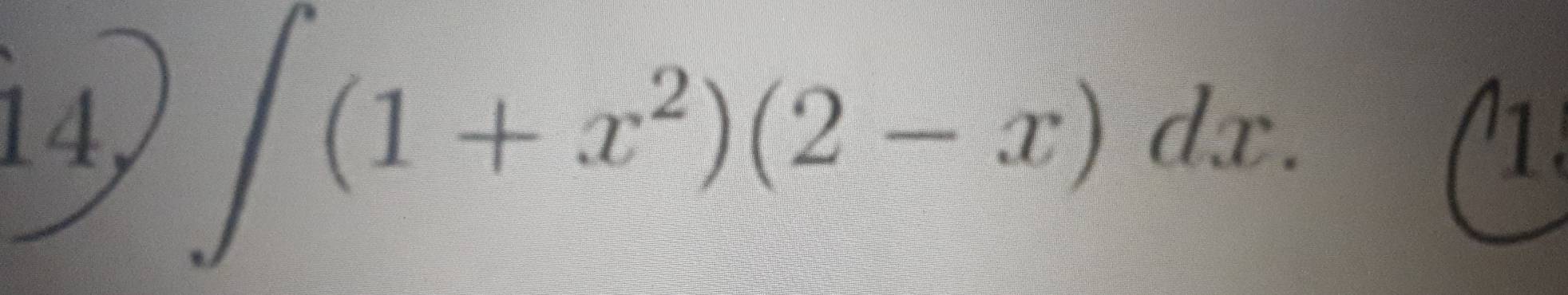 14,
∈t (1+x^2)(2-x)dx. 
1.