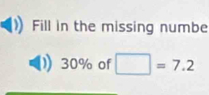 Fill in the missing numbe
30% of □ =7.2