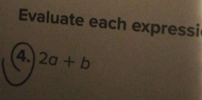 Evaluate each expressi 
4. 2a+b