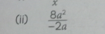 (ii)  8a^2/-2a 