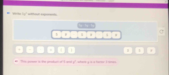 White 5y^3 without exponents.
72°
C
5 5 - 5 W 
÷ (
3 5
41 This power is the product of 5 and y^2 where y is a factor 3 times.