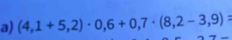 (4,1+5,2)· 0,6+0,7· (8,2-3,9)=