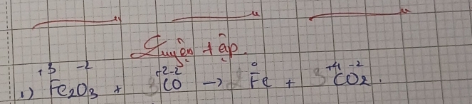 a 
-2 stuyen tap 
1) Fe_2O_3+CO^2-_ COto beginarrayr 0 Fe+3CO_2.endarray