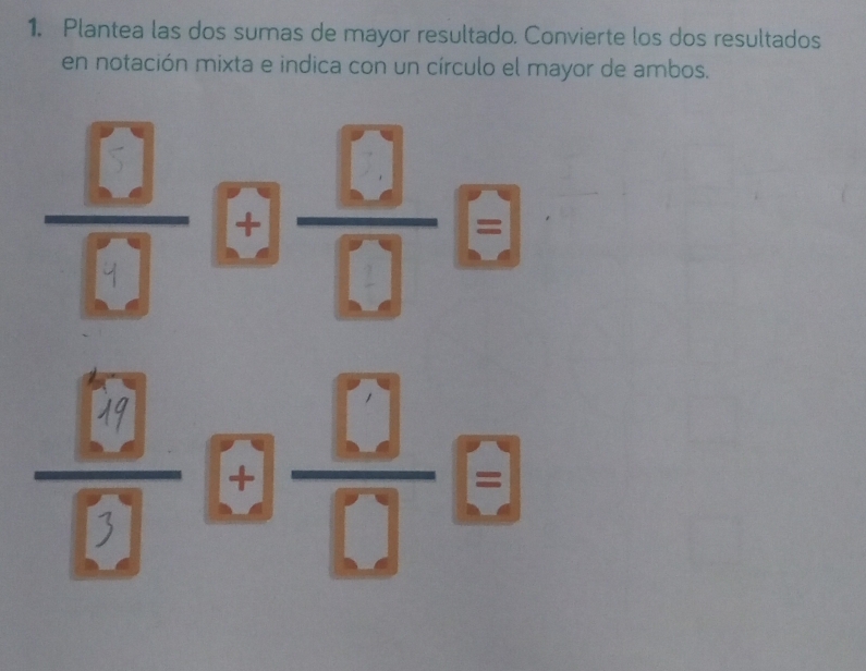 Plantea las dos sumas de mayor resultado. Convierte los dos resultados 
en notación mixta e indica con un círculo el mayor de ambos. 
=