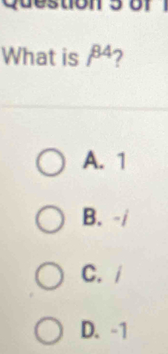 What is beta^4 2
A. 1
B. -/
C. /
D. -1