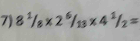 8^1/_8* 2^6/_13* 4^1/_2=