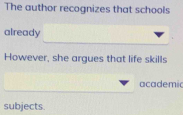 The author recognizes that schools 
already 
However, she argues that life skills 
academic 
subjects.