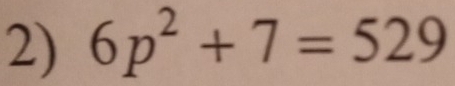 6p^2+7=529