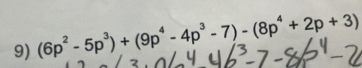 (6p^2-5p^3)+(9p^4-4p^3-7)-(8p^4+2p+3)