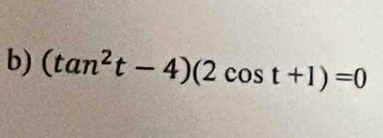 (tan^2t-4)(2cos t+1)=0