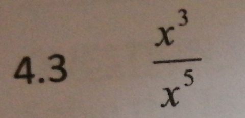 4.3
 x^3/x^5 