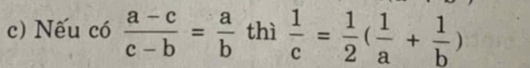 Nếu có  (a-c)/c-b = a/b  thì  1/c = 1/2 ( 1/a + 1/b )