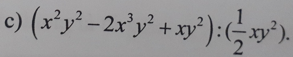 (x^2y^2-2x^3y^2+xy^2):( 1/2 xy^2).