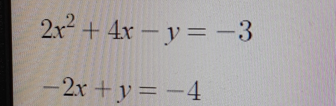 2x^2+4x-y=-3
-2x+y=-4