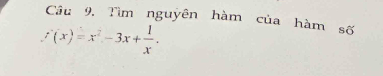 Tìm nguyên hàm của hàm số
f(x)=x^2-3x+ 1/x .