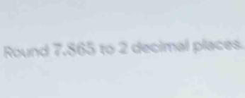 Round 7.865 to 2 decimal places.
