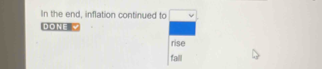 In the end, inflation continued to 
DONE 
rise 
fall