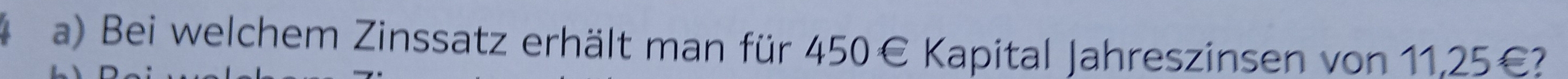 Bei welchem Zinssatz erhält man für 450€ Kapital Jahreszinsen von 11,25€?