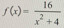 f(x)= 16/x^2+4 