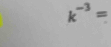 k^(-3)=