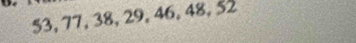 53, 77, 38, 29, 46, 48, 52