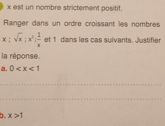 x est un nombre strictement positif.
Ranger dans un ordre croissant les nombres
x; sqrt(x); x^2;  1/x  et 1 dans les cas suivants. Justifier
la réponse.
a. 0
_
_
b. x>1