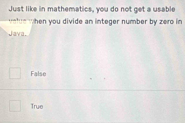 Just like in mathematics, you do not get a usable
value when you divide an integer number by zero in 
Jaya.
False
True