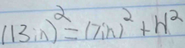 (13in)^2=(7in)^2+H^2