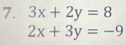 3x+2y=8
2x+3y=-9