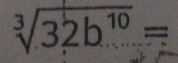 sqrt[3](32b^(10))=