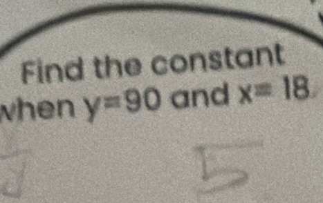 Find the constant 
when y=90 and x=18