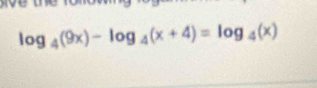 log _4(9x)-log _4(x+4)=log _4(x)