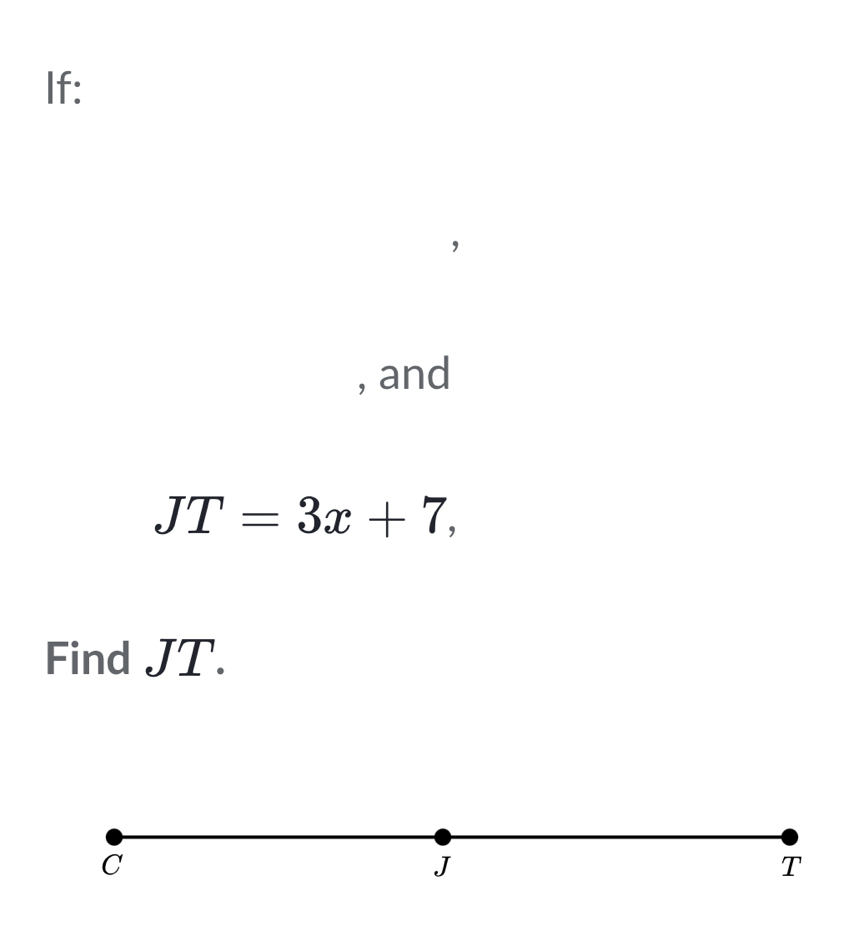 If: 
, 
, and
JT=3x+7, 
Find JT.
C
J
T