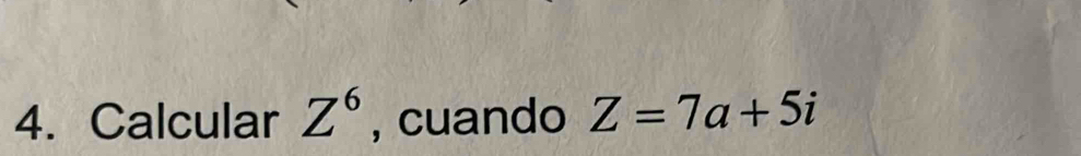 Calcular Z^6 , cuando Z=7a+5i