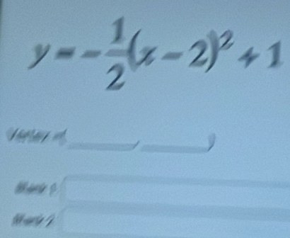 y=- 1/2 (x-2)^2+1
_
_/
ae