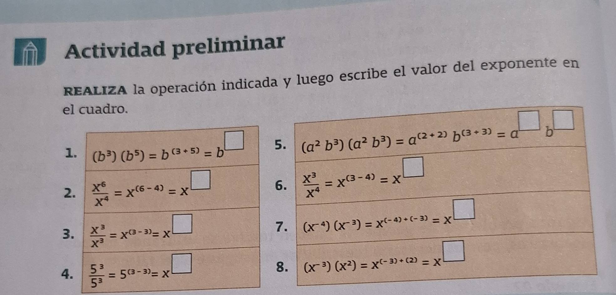 in Actividad preliminar
REALIZA la operación indicada y luego escribe el valor del exponente en
el cuadro.