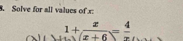 Solve for all values of x :
1+ x/x+6 = 4/x 