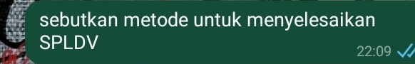 sebutkan metode untuk menyelesaikan 
SPLDV
22:09